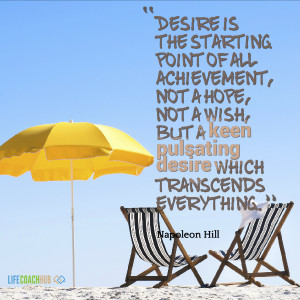 Desire Is The Starting Point Of All Achievement