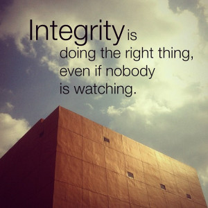 Integrity is doing the right thing, even when no one is watching. - C ...
