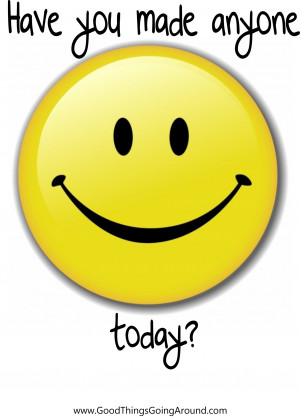 Is anyone smiling today because of you?
