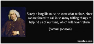 ... to help rid us of our time, which will never return. - Samuel Johnson