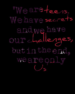 Quotes Picture: 'we are teens we have secrets and we have our ...