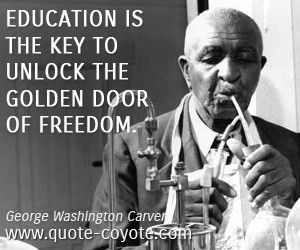 quotes - Education is the key to unlock the golden door of freedom.