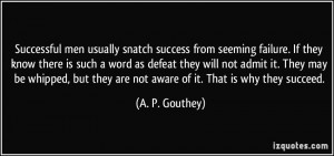 Successful men usually snatch success from seeming failure. If they ...