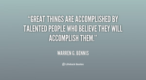 Great things are accomplished by talented people who believe they will ...