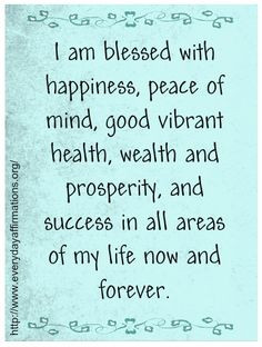 am blessed with happiness, peace of mind, good vibrant health, wealth ...