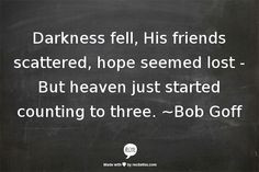 ... hope seemed lost but heaven just started counting to three bob goff