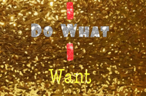 do what i want quotes photo: I do what I want ftagr-1.gif