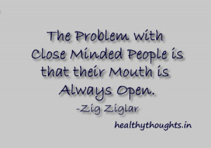 tThe day-quotes-problem with close minded people is that their mouth ...