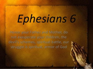 Ephesians 6, Honor your father and mother, do not exasperate your ...