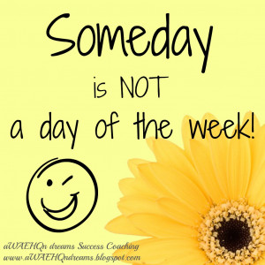 quote-someday-is-not-a-day-of-the-week.jpg