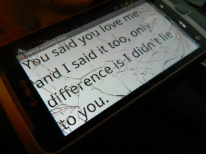 broken glass, broken phone, heart break, liar, lie, love, quote, text