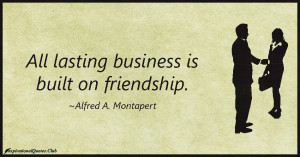 InspirationalQuotes.Club-business , built , friendship , Alfred A ...