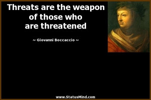Threats are the weapon of those who are threatened - Giovanni ...