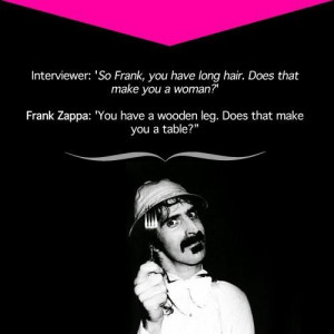 Frank Zappa ftw. He's one of the coolest guys. He fought against music ...