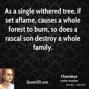 ... whole forest to burn, so does a rascal son destroy a whole family