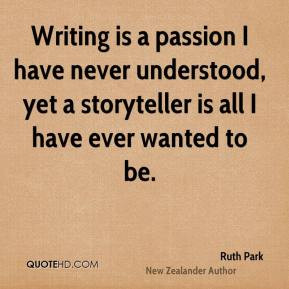 Ruth Park - Writing is a passion I have never understood, yet a ...