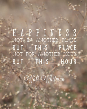 ... love this quote by Walt Whitman. It's refreshing and not over the top
