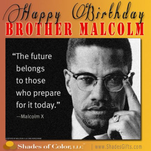 ... MalcolmX Share your favorite quote - let's let his legacy live on