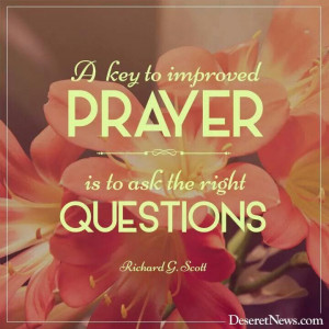 ... to improved prayer is to ask the right questions. 