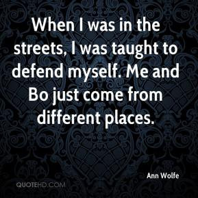 When I was in the streets, I was taught to defend myself. Me and Bo ...