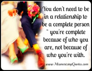 If you are not complete on your own, chances are your relationship won ...