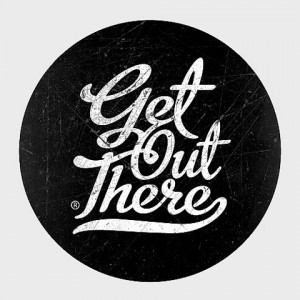 Get out there” quote