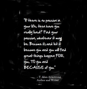 Passion, passion passion... for life.