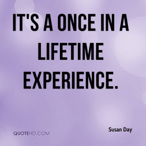 Once Lifetime Experience...