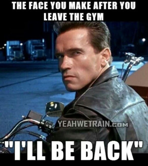 Gym humor. ..I'll be back!!! .. The one and only Terminator ... #Gym # ...