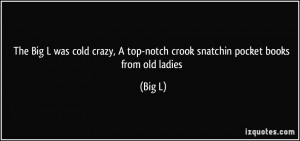 The Big L was cold crazy, A top-notch crook snatchin pocket books from ...