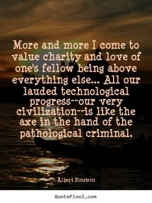 charity-quote-by-albert-einsteln-more-and-more-i-come-to-value-charity ...