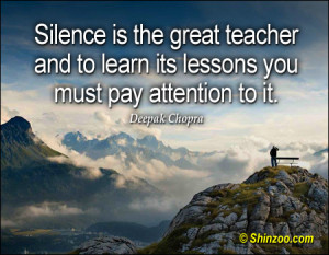 Silence is the great teacher and to learn its lessons you must pay ...