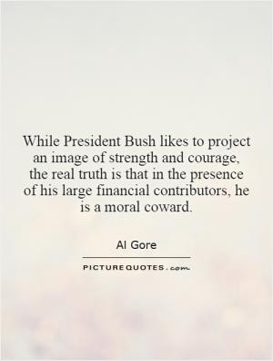 While President Bush likes to project an image of strength and courage ...