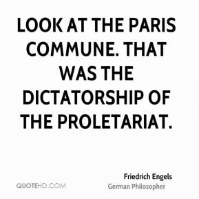 Look at the Paris Commune. That was the Dictatorship of the ...