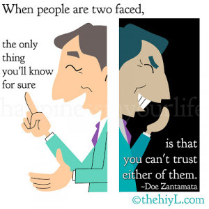 When people are two-faced, the only thing you'll know for sure