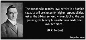 The person who renders loyal service in a humble capacity will be ...
