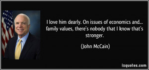 love him dearly. On issues of economics and... family values, there ...