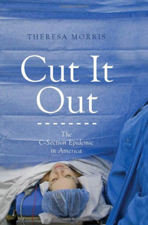 Cut It Out: The C-Section Epidemic in America by Theresa Morris