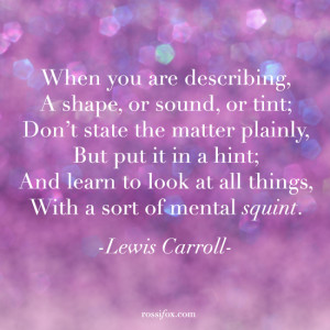 Lewis Carroll Writing Quote -When you are describing, A shape, or ...