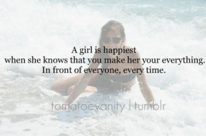 It’s when you make her your everything. In front or everyone, every ...