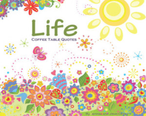 Life Coffee Table Quotes (Spring Fl owers) ...