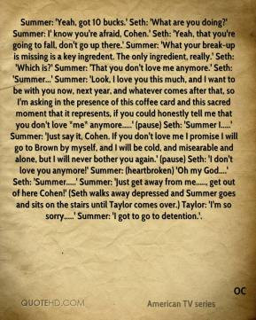 ... Seth: 'Summer I.....' Summer: 'Just say it, Cohen. If you don't love