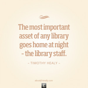 Library quote: The most important asset of any library goes home at ...