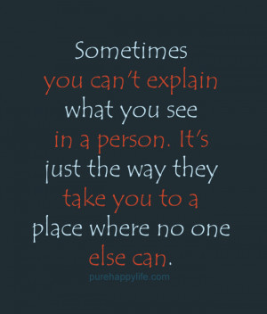 Life Quote: Sometimes you can’t explain what you see in a person. It ...