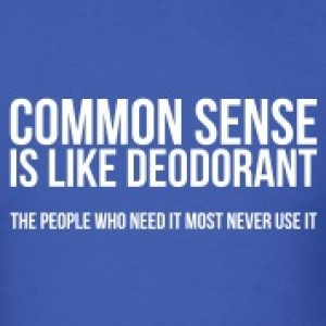Common Sense is like deodorant T-Shirt