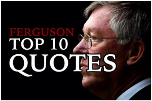 Top 10 Sir Alex Ferguson Quotes Number 1 is truly LEGENDARY See them ...