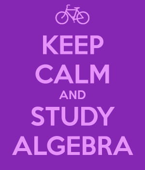 KEEP CALM AND STUDY ALGEBRA