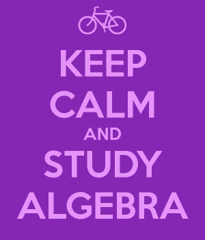 KEEP CALM AND STUDY ALGEBRA