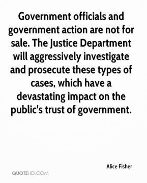 Alice Fisher - Government officials and government action are not for ...