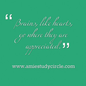 Brains, like hearts, go where they are appreciated.